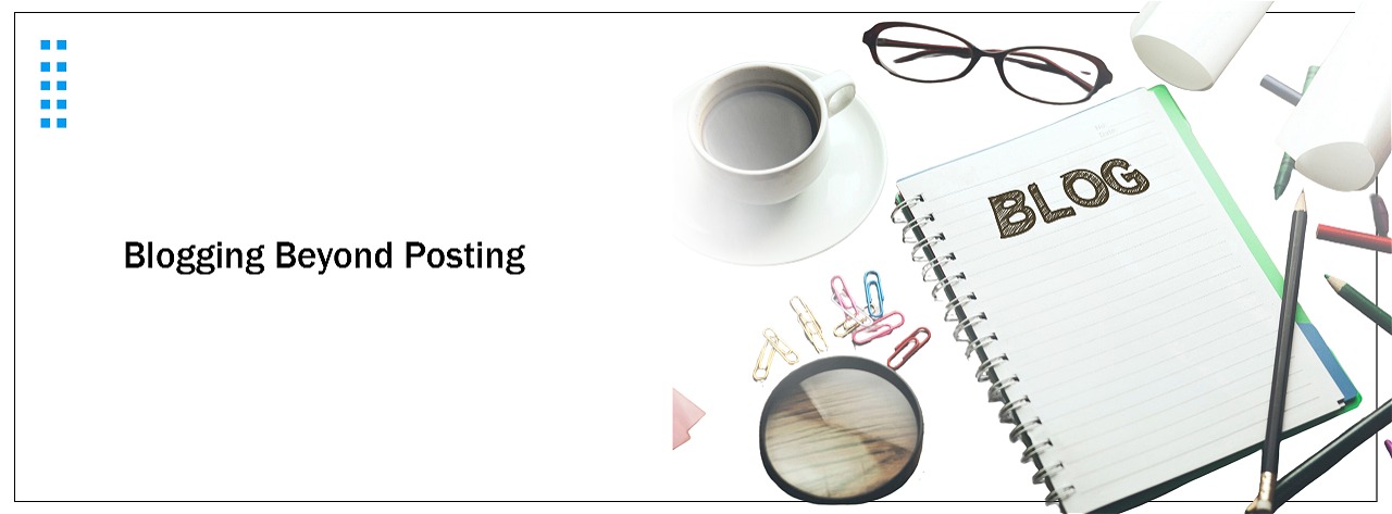 Why Blog Management Is More Than Just Posting